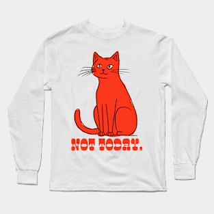 Not Today. Long Sleeve T-Shirt